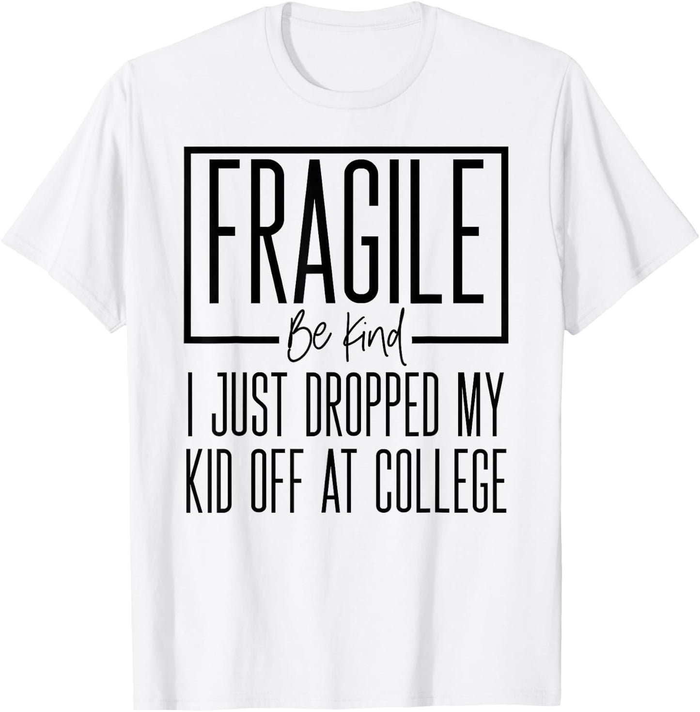 Fragile Just Dropped My Kid At College Drop Off Shirt Moms T-Shirt - T-Shirt | White
