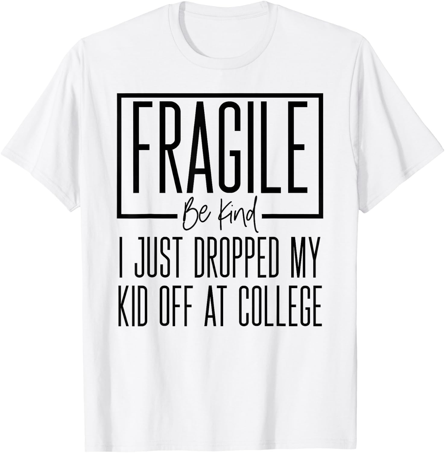 Fragile Just Dropped My Kid At College Drop Off Shirt Moms T-Shirt - T-Shirt | White