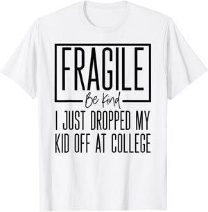 Fragile Just Dropped My Kid At College Drop Off Shirt Moms T-Shirt - T-Shirt | White