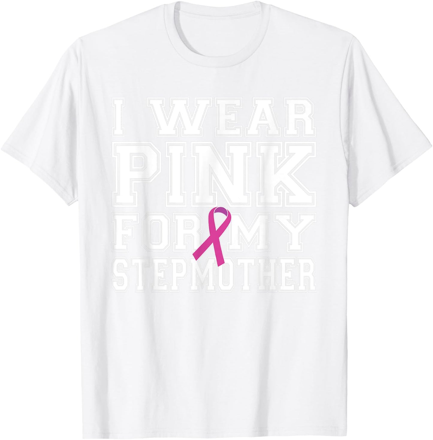 I Wear Pink for My Stepmother Breast Cancer Awareness T-Shirt - T-Shirt | White