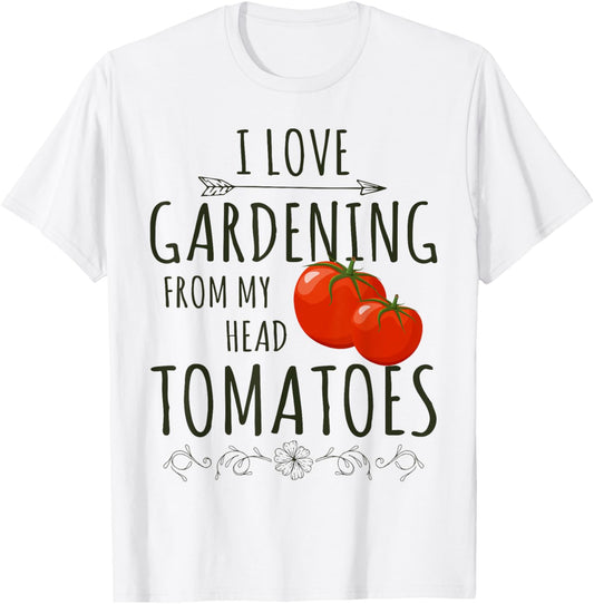 Love Gardening From My Head Tomato Whisperer Tending Farmer T-Shirt - T-Shirt | White