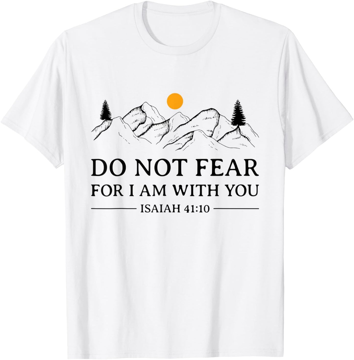 Do Not Fear For I Am With You Bible Verse Isaiah Christian T-Shirt - T-Shirt | White