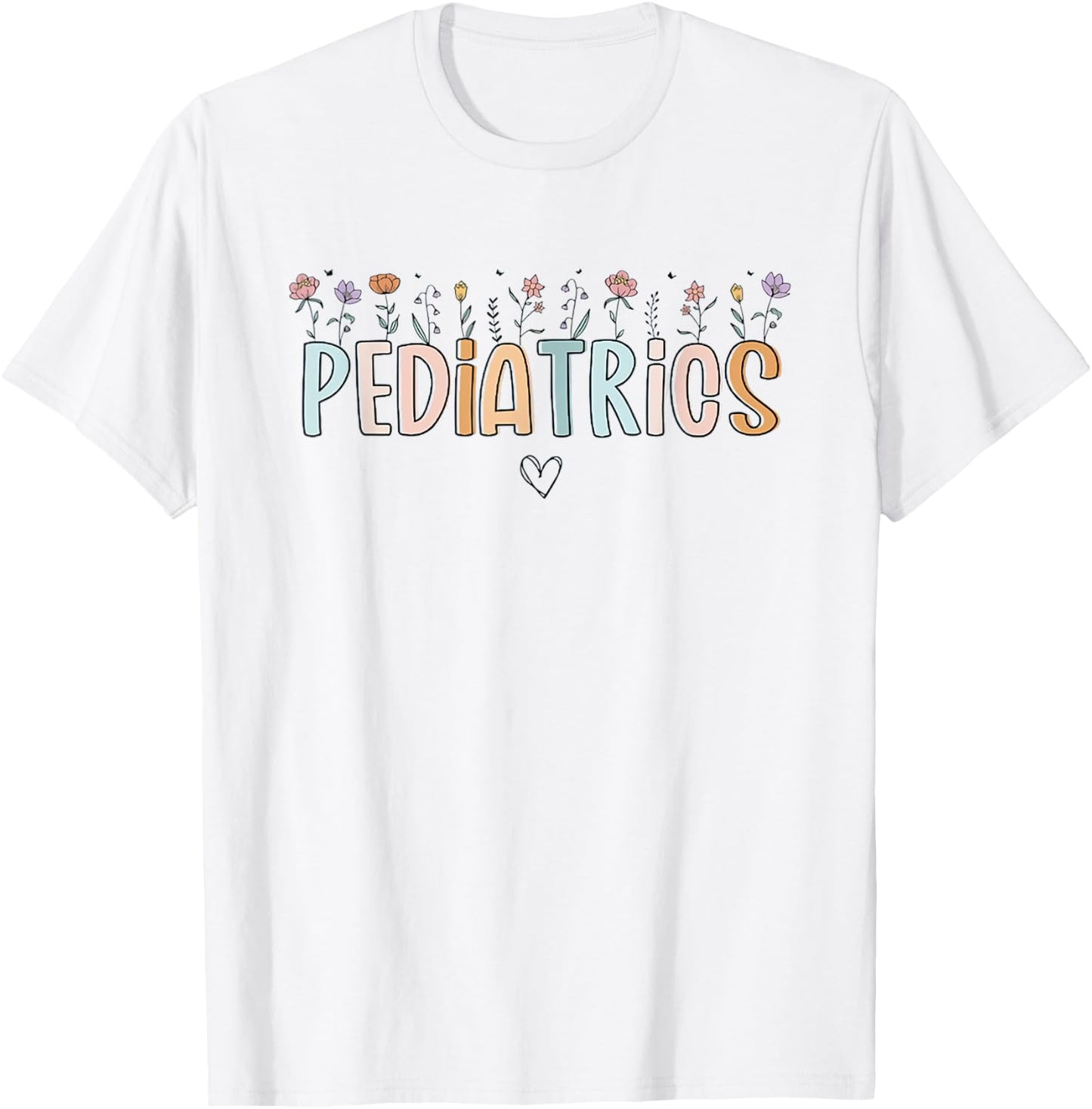 Women Wildflowers Pediatrics Peds Nurse Nurse Appreciation T-Shirt - T-Shirt | White
