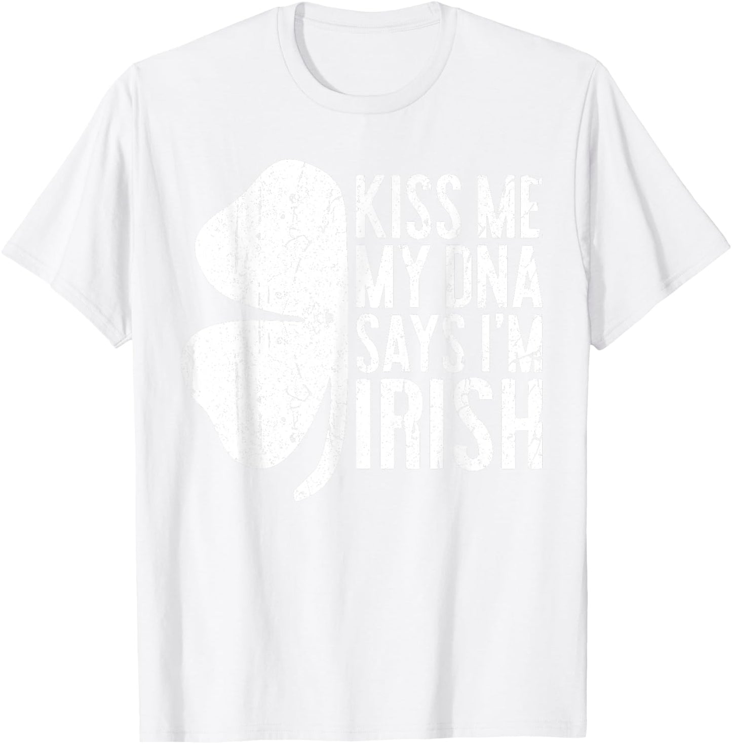 Kiss Me My DNA Says I'm Irish Shirt Funny St Patricks Day T-Shirt - T-Shirt | White