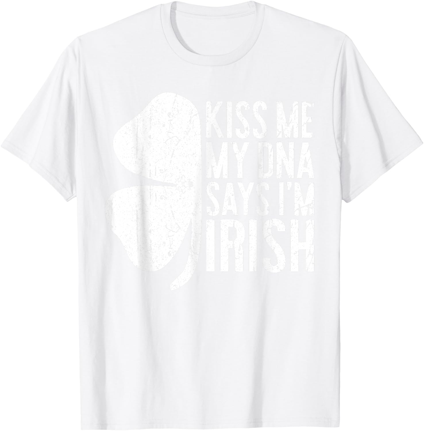Kiss Me My DNA Says I'm Irish Shirt Funny St Patricks Day T-Shirt - T-Shirt | White