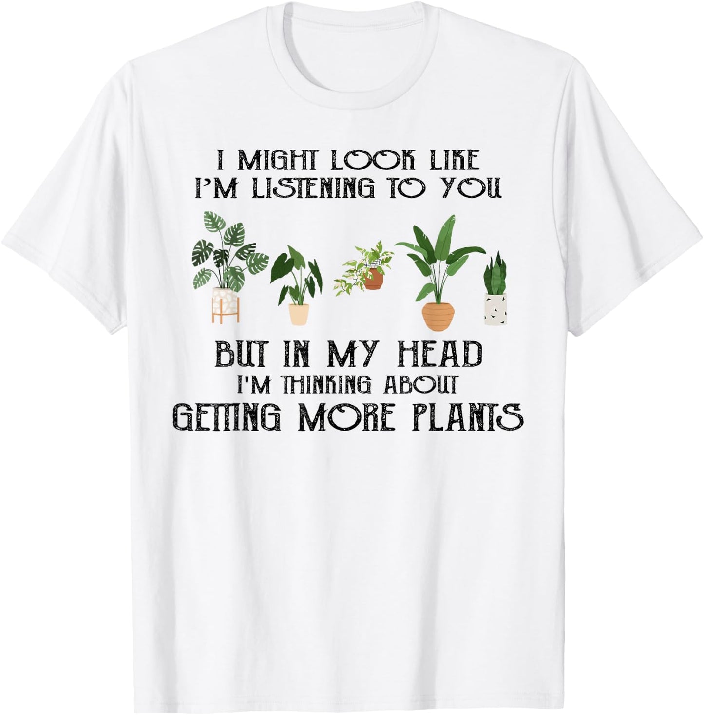 In My Head I'm Thinking About Getting More Plants T-Shirt - T-Shirt | White
