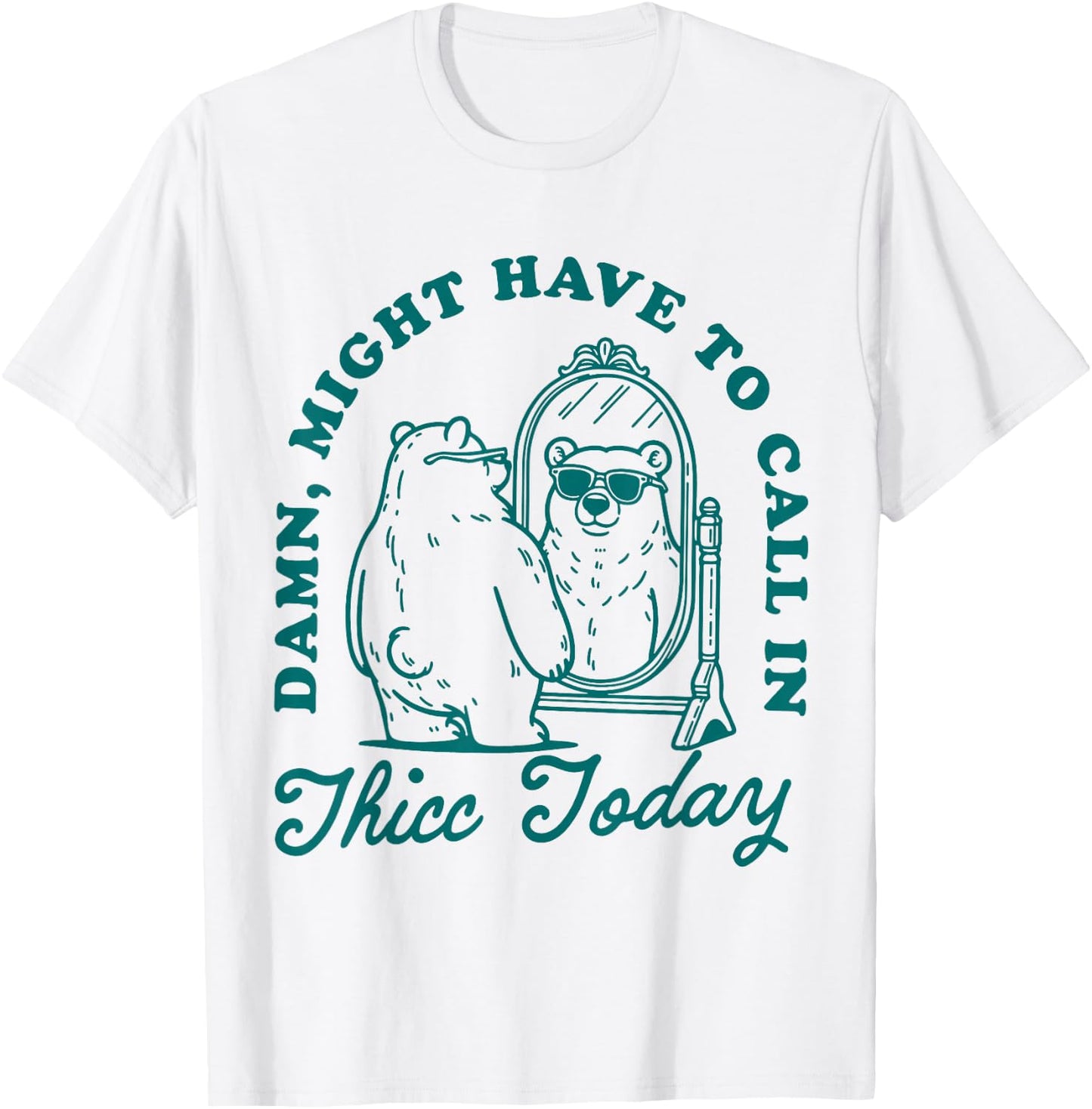 Might Have to Call In Thicc Today T-Shirt - T-Shirt | White