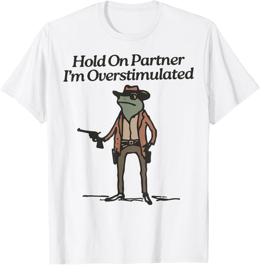 Hold On Partner I'm Overstimulated Cowboy Frog Vintage T-Shirt - T-Shirt | White