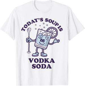 Today's Soup Is Vodka Soda T-Shirt - T-Shirt | White