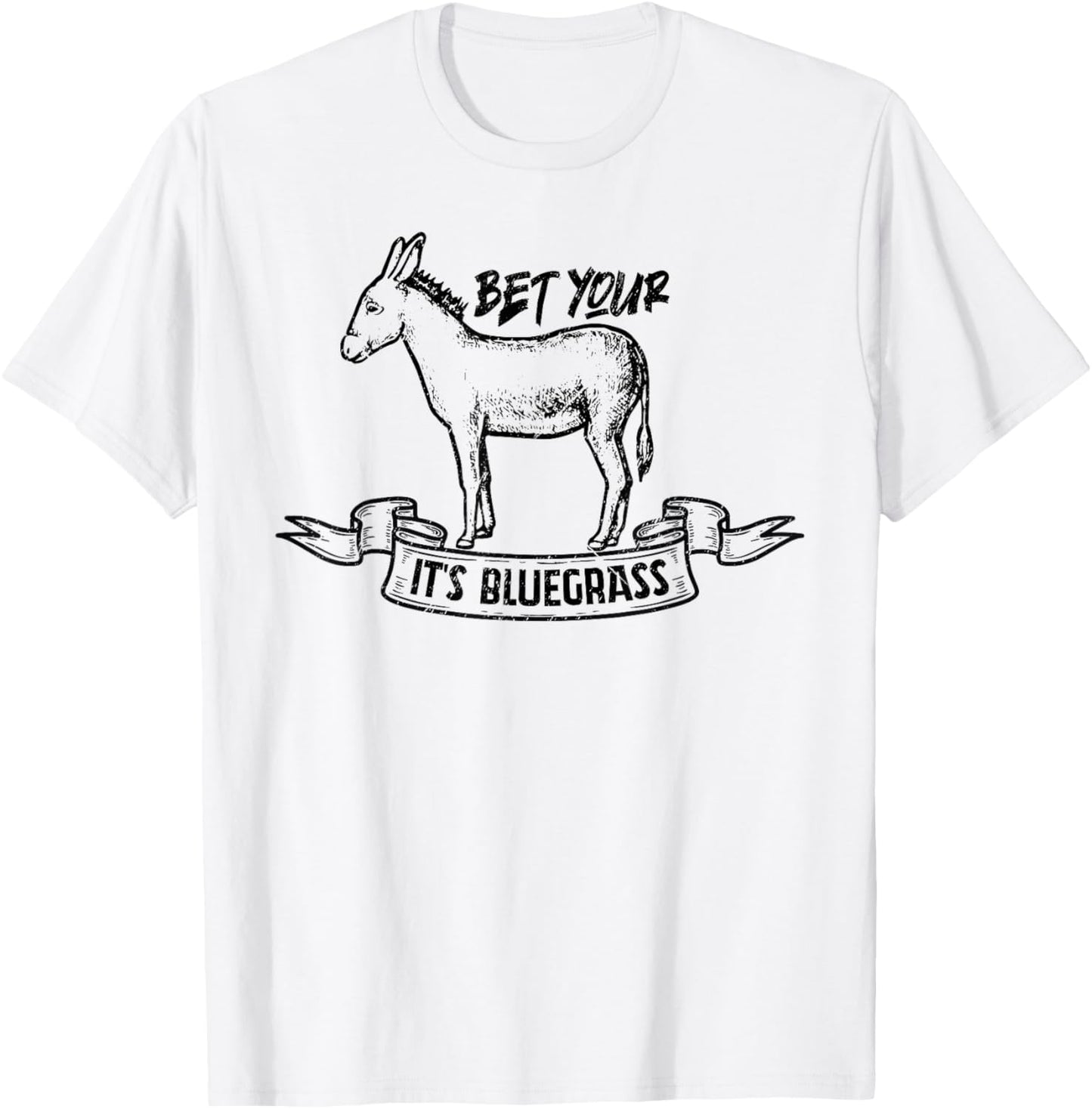 Bet Your Ass It's Bluegrass Music T-Shirt - T-Shirt | White
