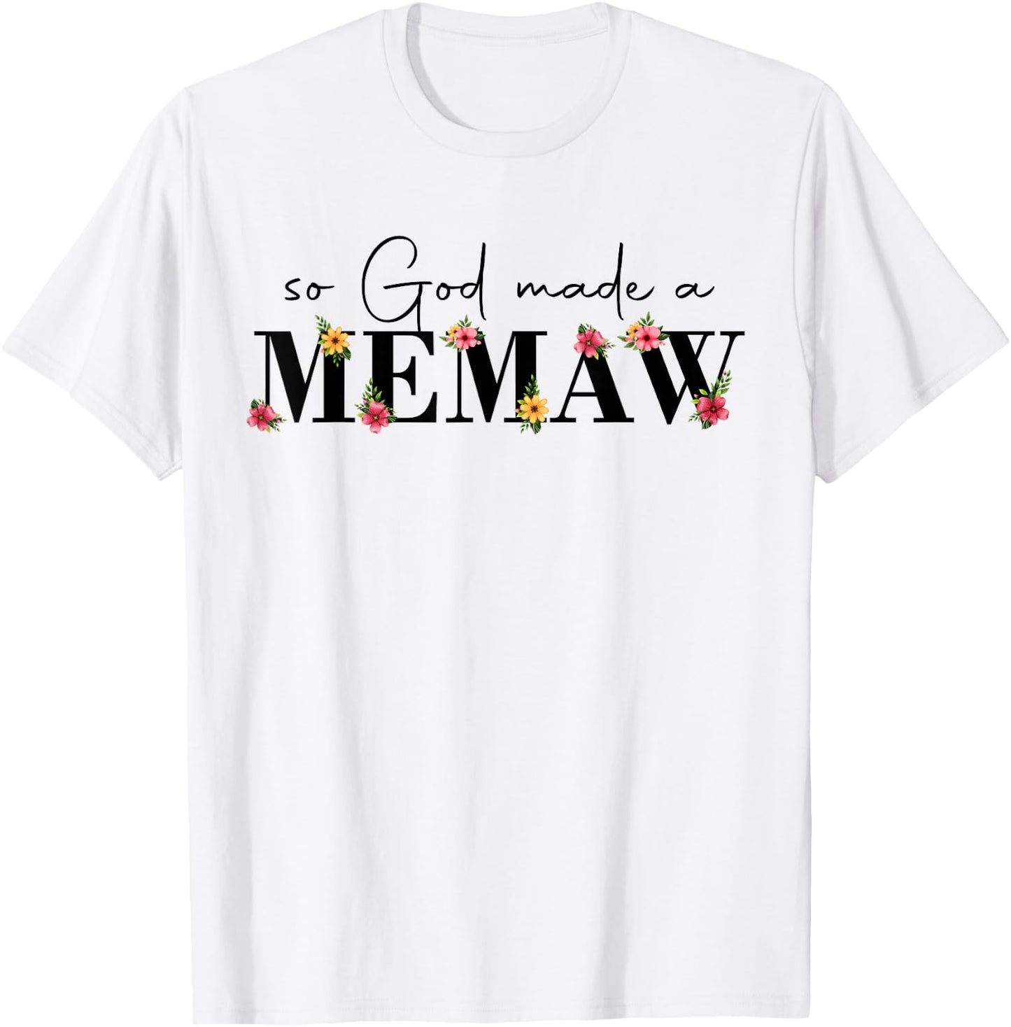So God Made A Memaw Flower Grandma Happy Mothers Day T-Shirt - T-Shirt | White