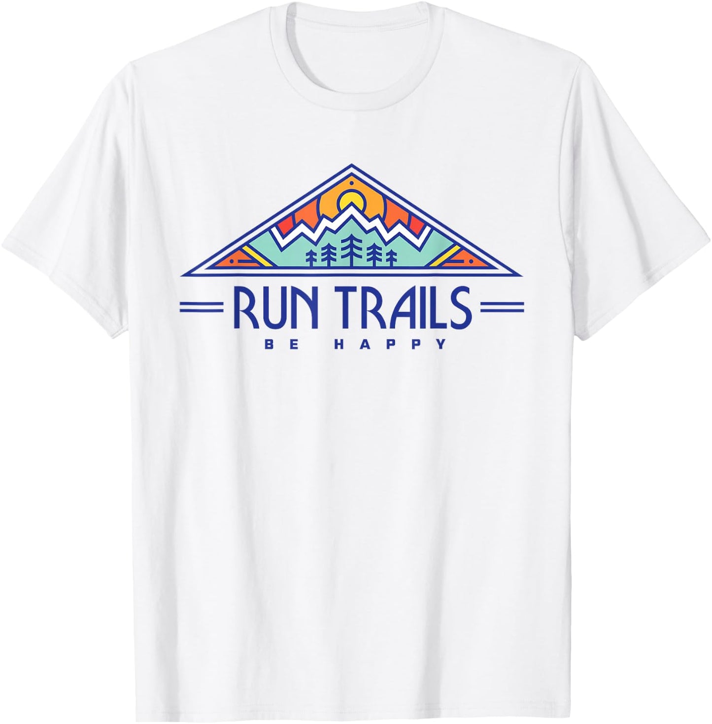 Run Trails Be Happy - Trail and Ultra Running Shirt T-Shirt - T-Shirt | White