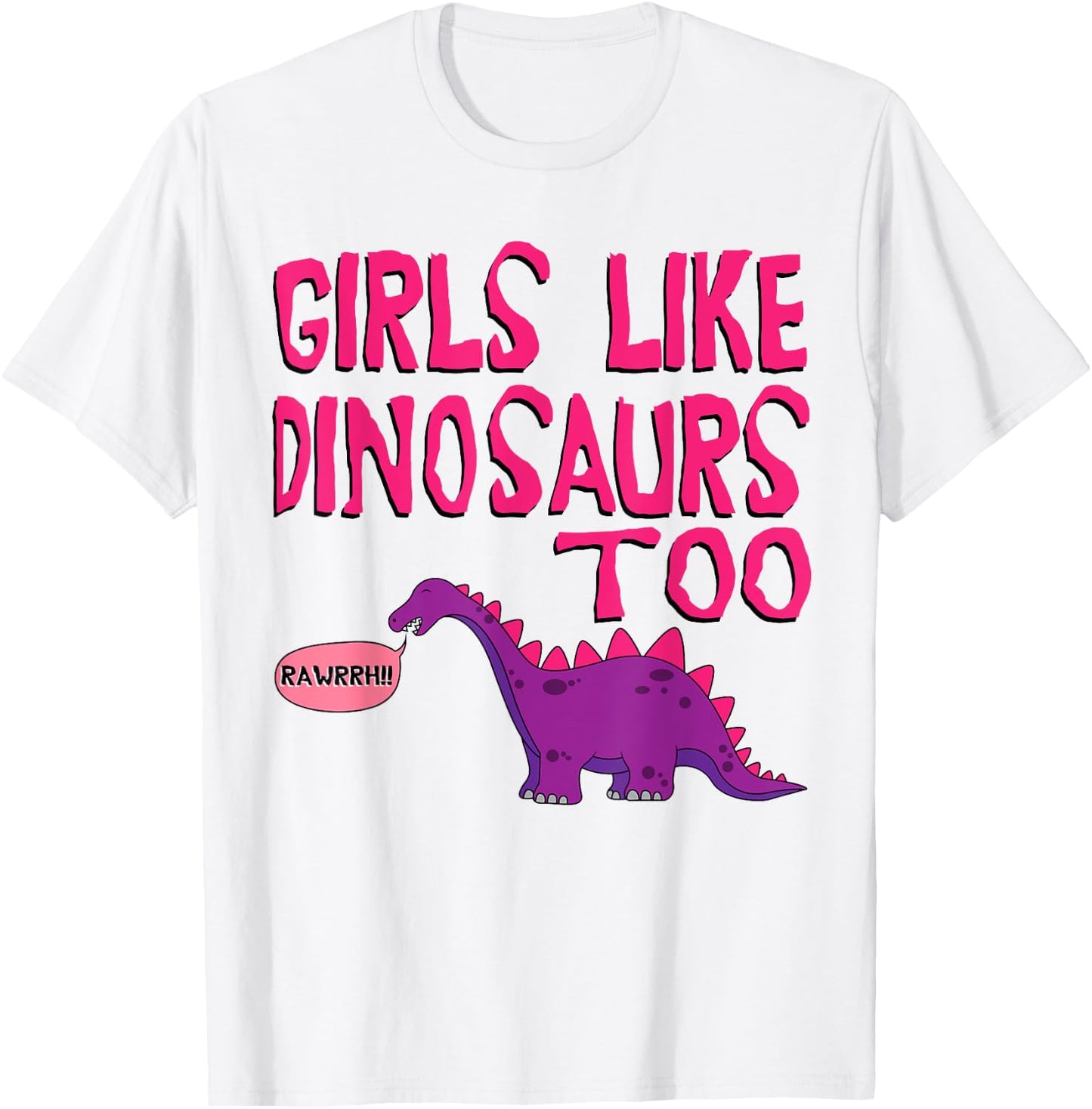 Girls Like Dinosaurs Too - Cute Jurassic Shirt T-Shirt - T-Shirt | White