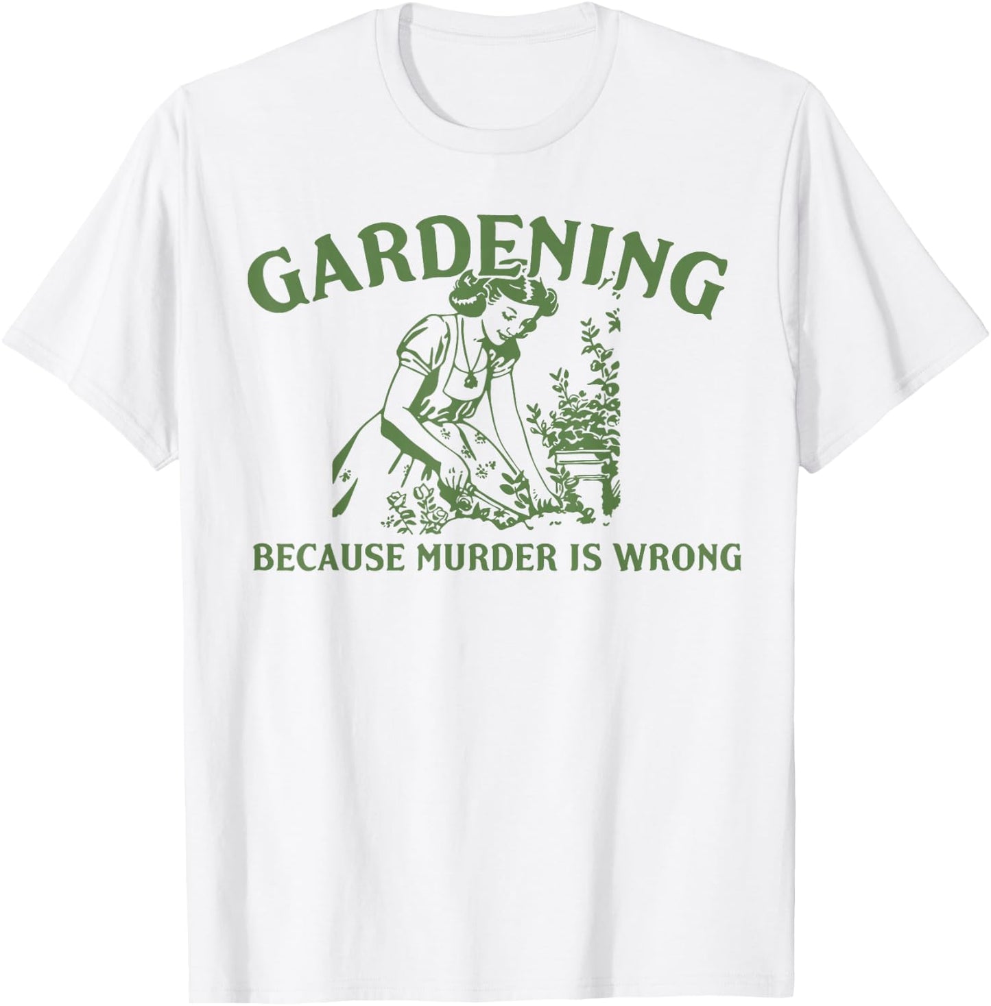 Gardening Because Murder Is Wrong T-Shirt - T-Shirt | White