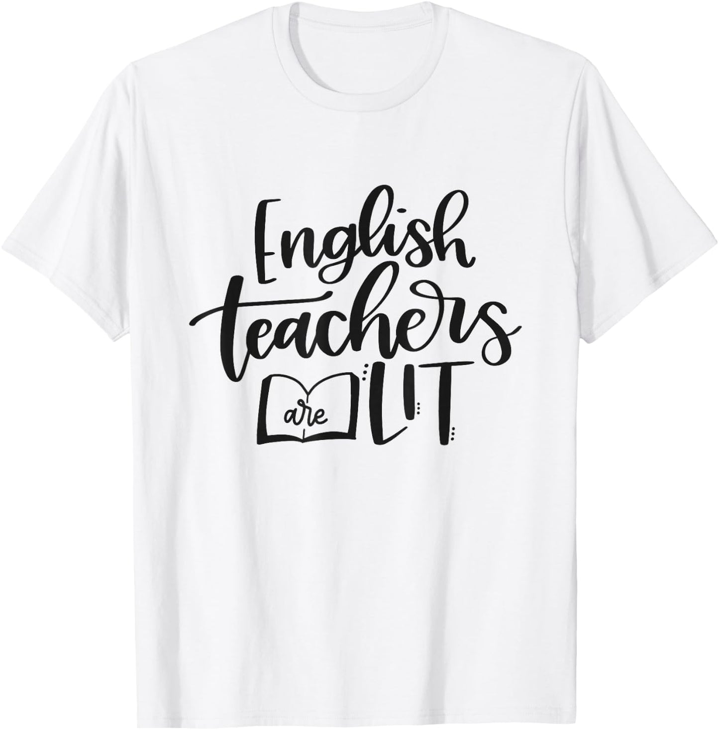 English Teachers Are Lit Funny Teacher Appreciation T-Shirt - T-Shirt | White