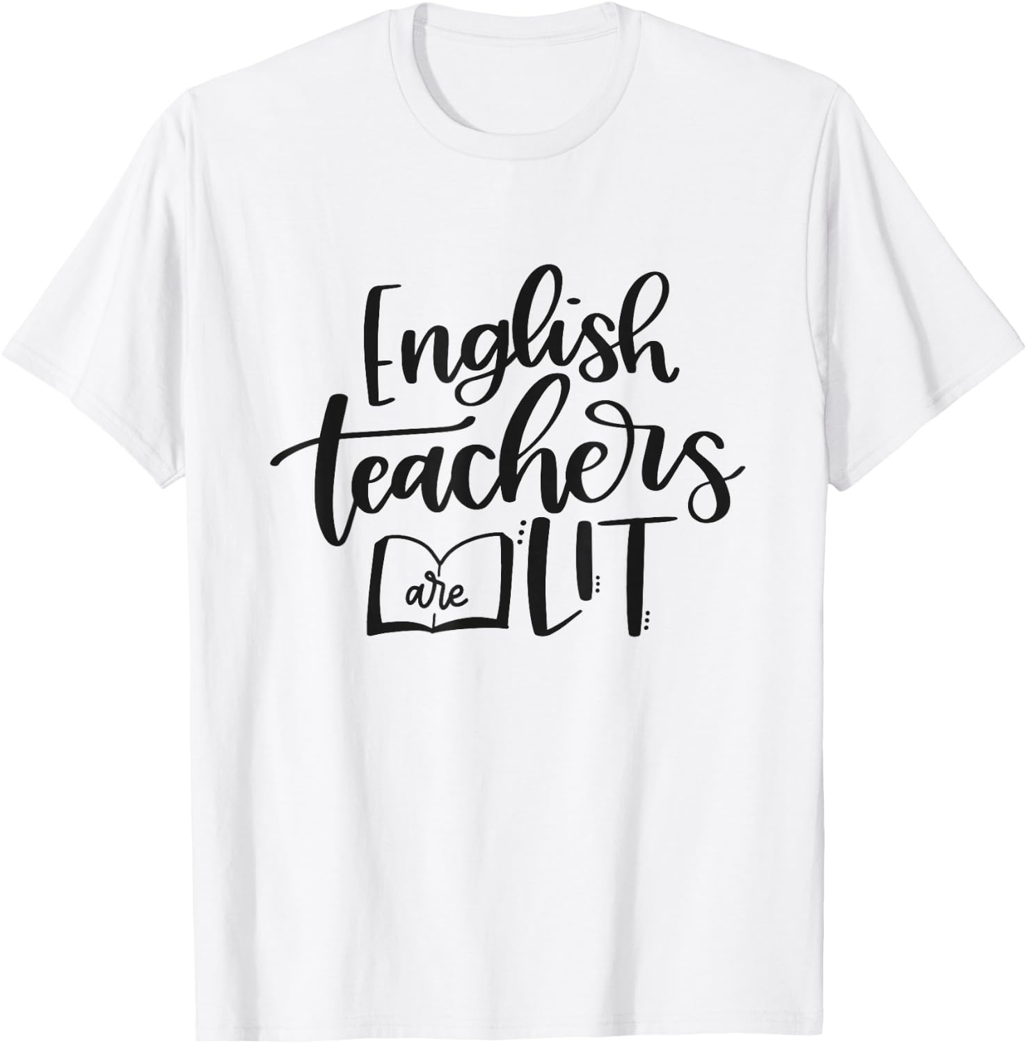 English Teachers Are Lit Funny Teacher Appreciation T-Shirt - T-Shirt | White