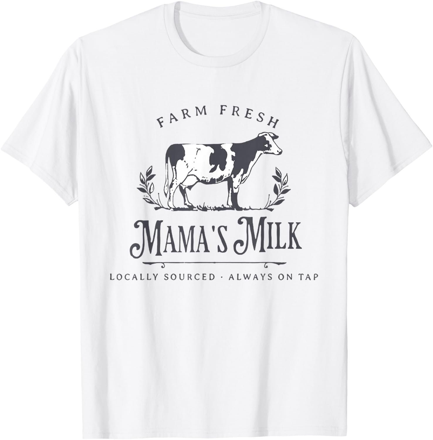 Farm Fresh Mama's Milk Locally Sourced Always On Tap T-Shirt - T-Shirt | White