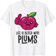 Life Is Better With Plums T-Shirt - T-Shirt | White