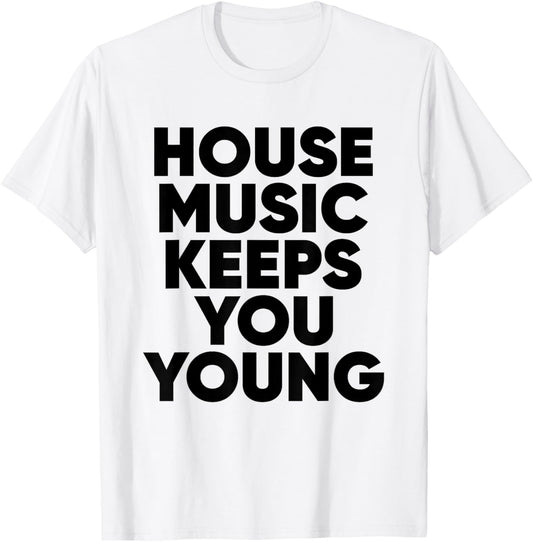 House Music Keeps You Young - EDM DJ T-Shirt - T-Shirt | White