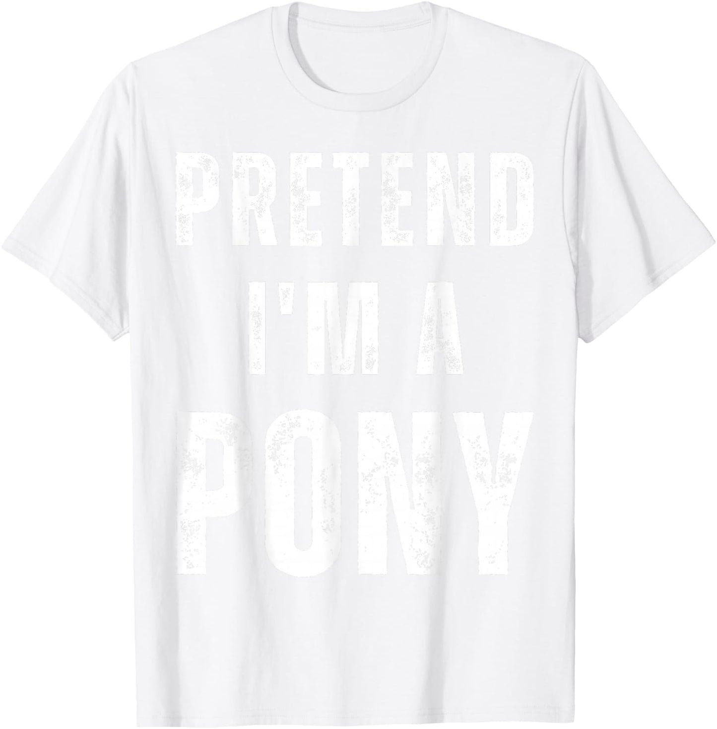 Horse Halloween Costume Pretend I’m a Pony T-Shirt - T-Shirt | White