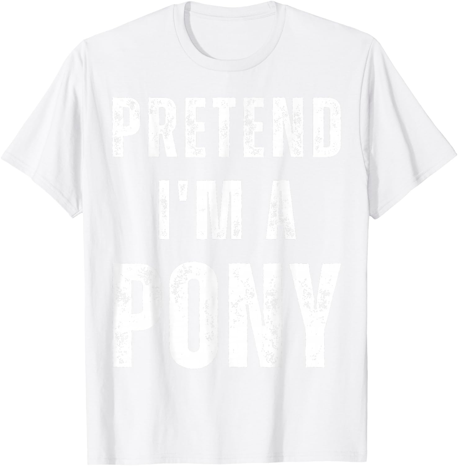 Horse Halloween Costume Pretend I’m a Pony T-Shirt - T-Shirt | White