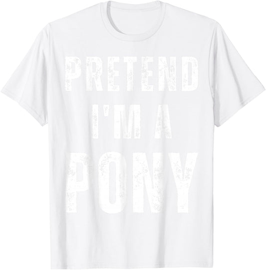 Horse Halloween Costume Pretend I’m a Pony T-Shirt - T-Shirt | White