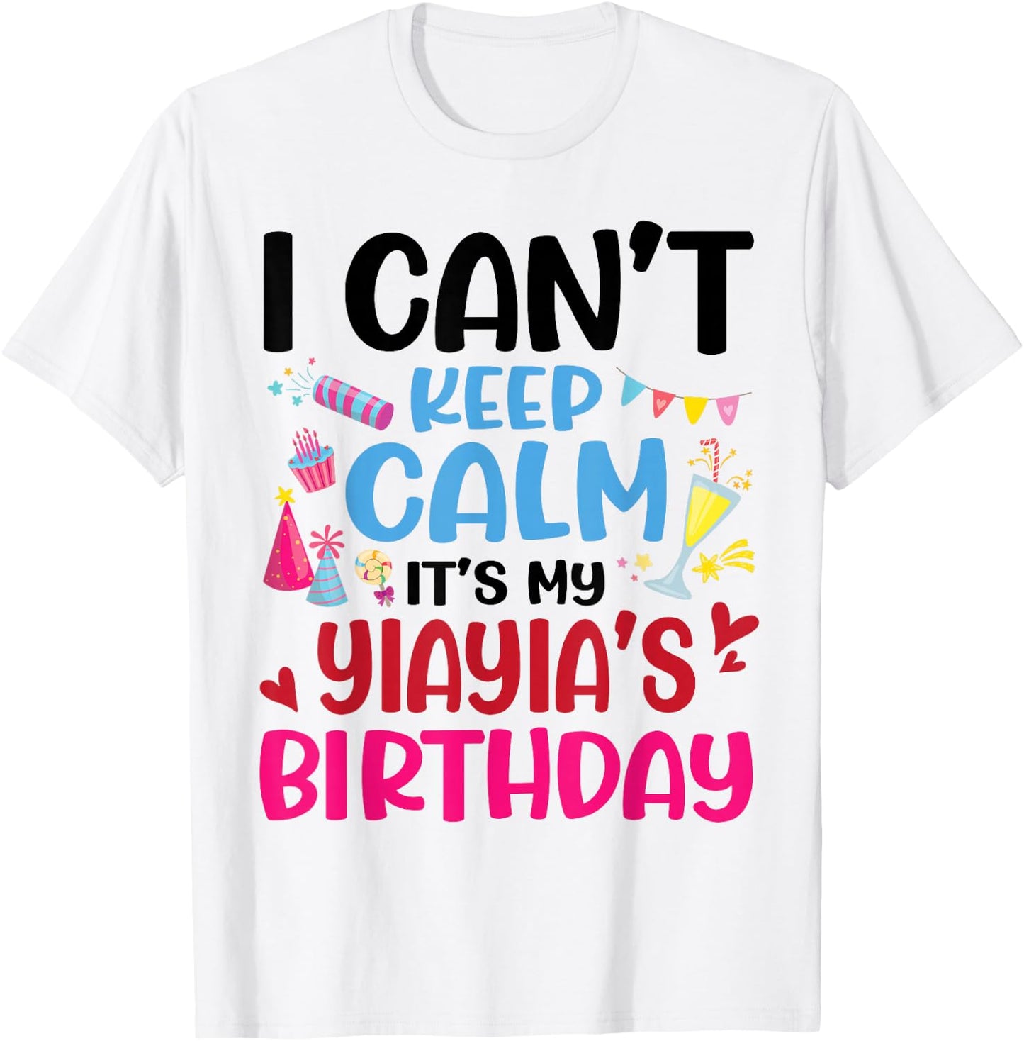 Candy Fireworks I Can't Keep Calm It's My Yiayia's Birthday T-Shirt - T-Shirt | White