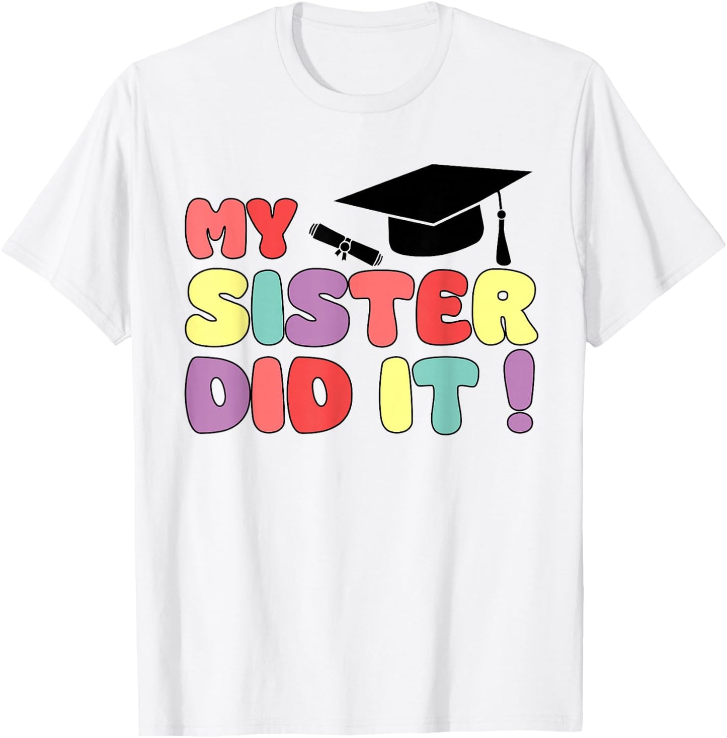 My Sister Did It Graduation Sister Graduated Family Proud T-Shirt - T-Shirt | White