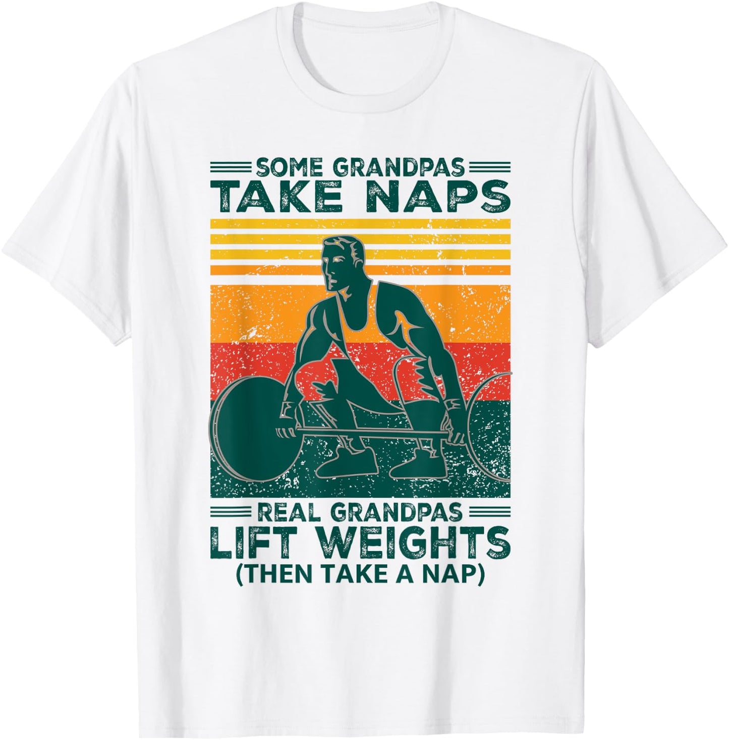 Some Grandpas Take Naps Real Grandpas Lift Weights Funny T-Shirt - T-Shirt | White