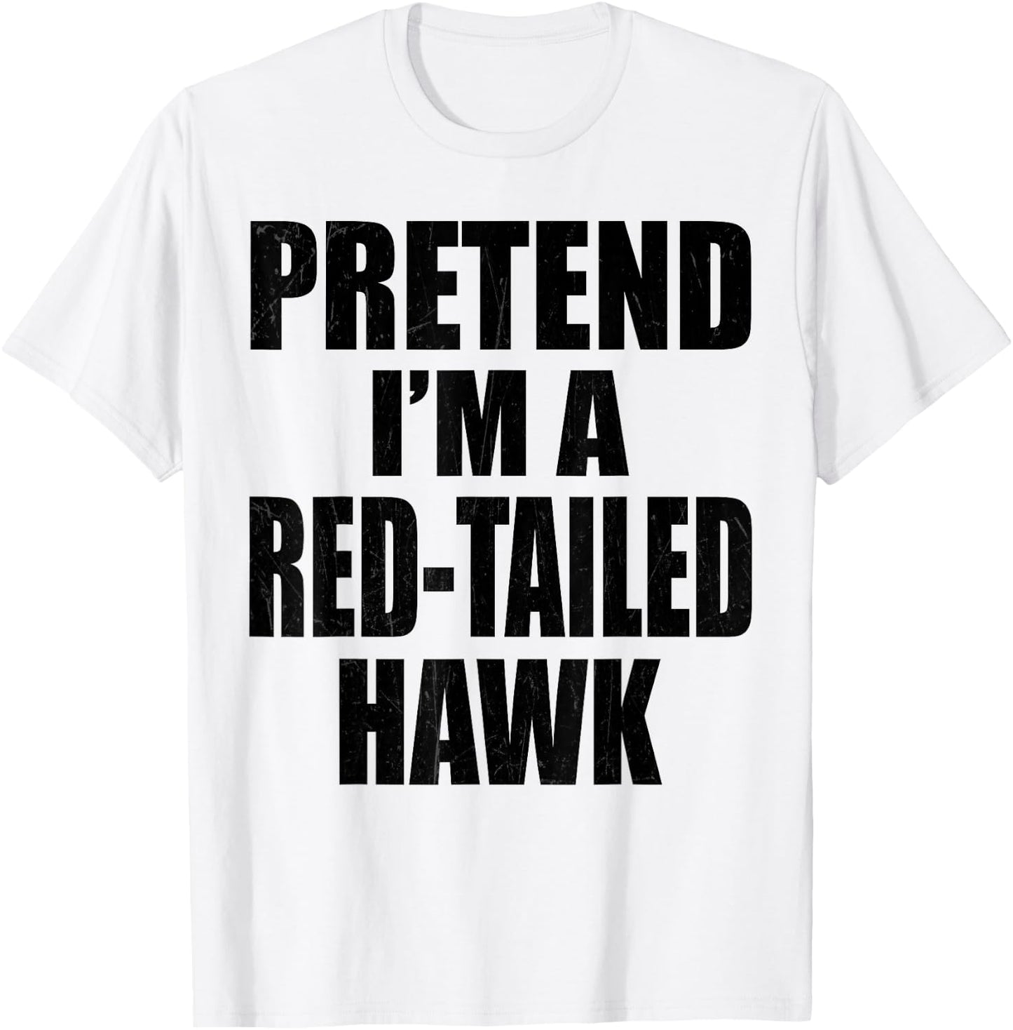 Pretend I'm A Red-tailed hawk Lazy Easy Last Minute Costume T-Shirt - T-Shirt | White