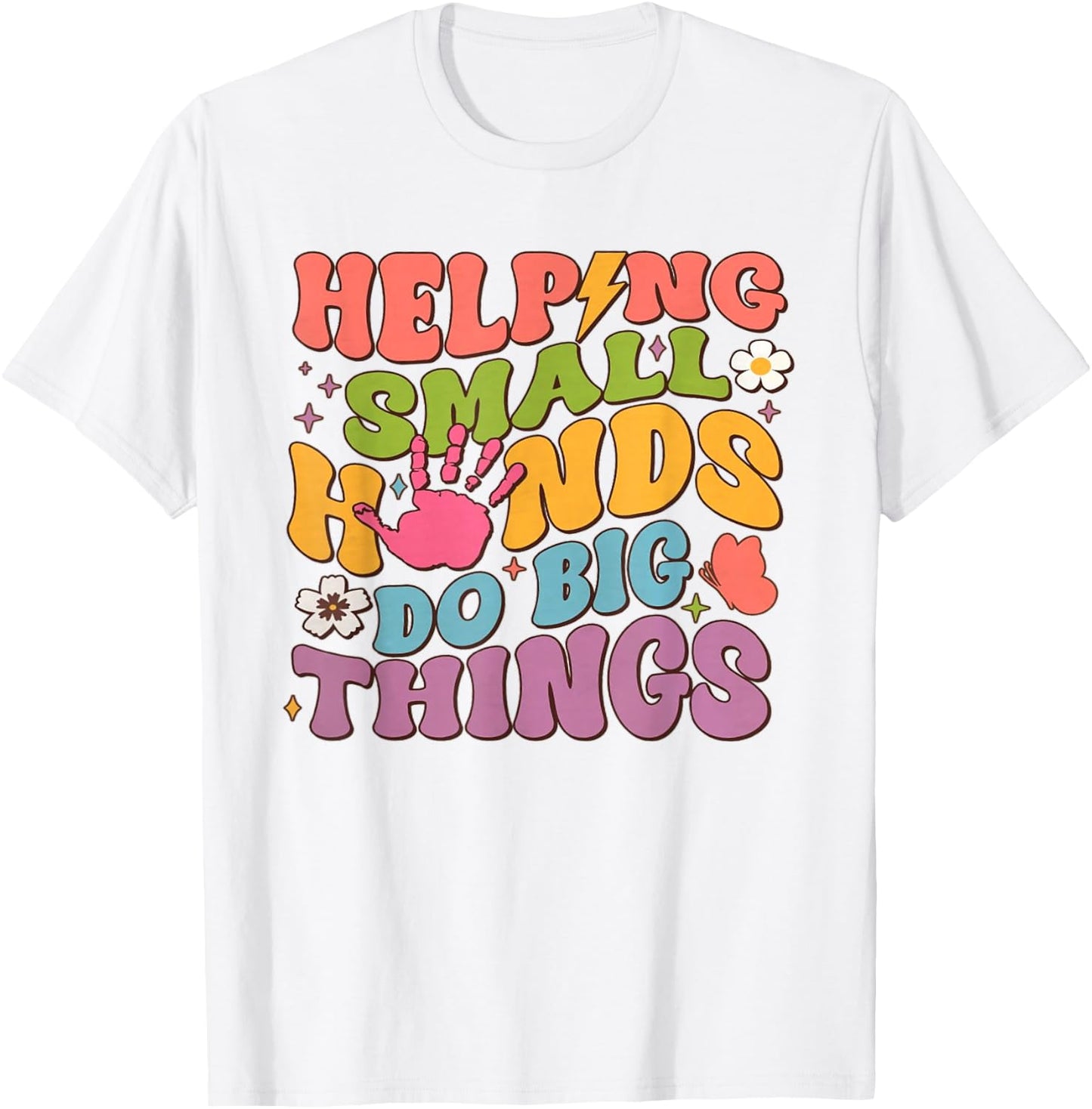 Helping Small Hands Do Big Things Teacher T-Shirt - T-Shirt | White
