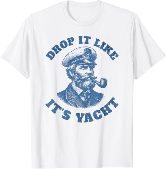 Drop It Like It's Yacht | Funny Boat Captain T-Shirt - T-Shirt | White