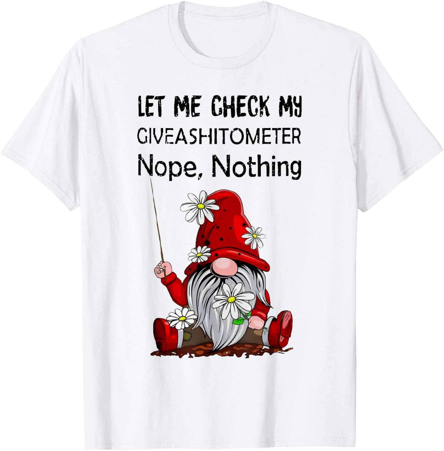 Let Me Check My Giveashitometer Nope Nothing Gnome T-Shirt - T-Shirt | White