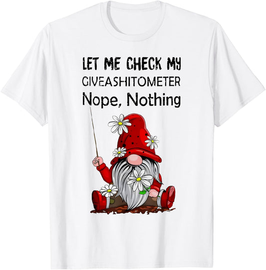 Let Me Check My Giveashitometer Nope Nothing Gnome T-Shirt - T-Shirt | White