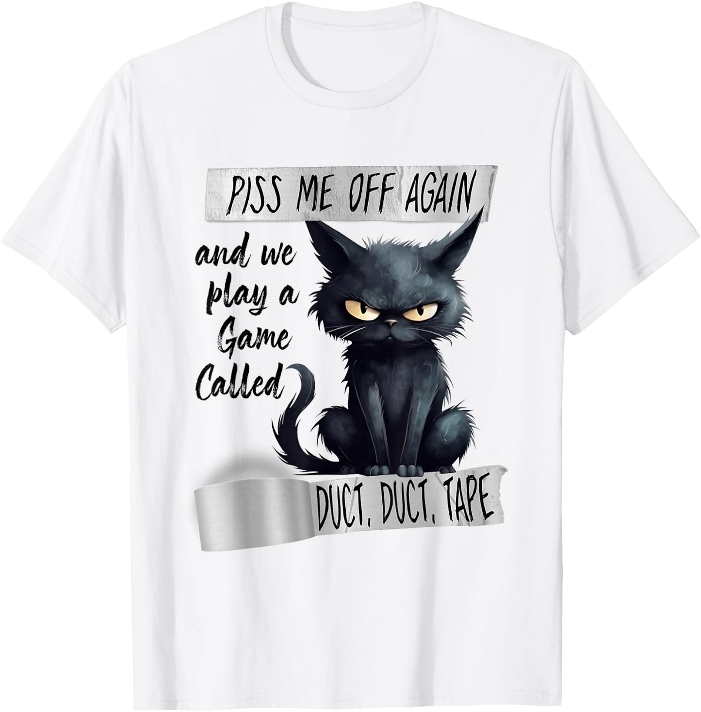 Piss Me Off Again And We Play A Game Called Duct Duct T-Shirt - T-Shirt | White