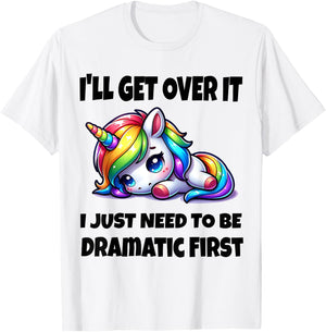 I'll Get Over It I Just Need To Be Dramatic First T-Shirt - T-Shirt | White