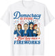 Democracy Is Dying But Hey Nice Fireworks 4th Of July Funny T-Shirt - T-Shirt | White