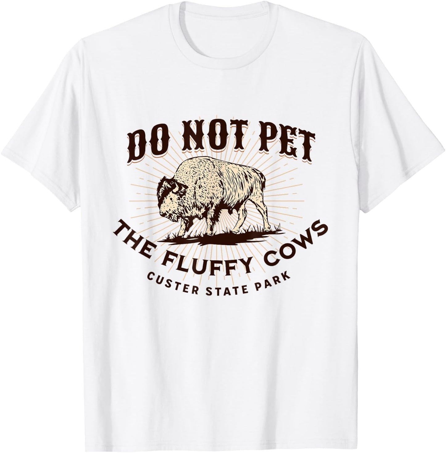 Do Not Pet the Fluffy Cows Custer State Park South Dakota T-Shirt - T-Shirt | White