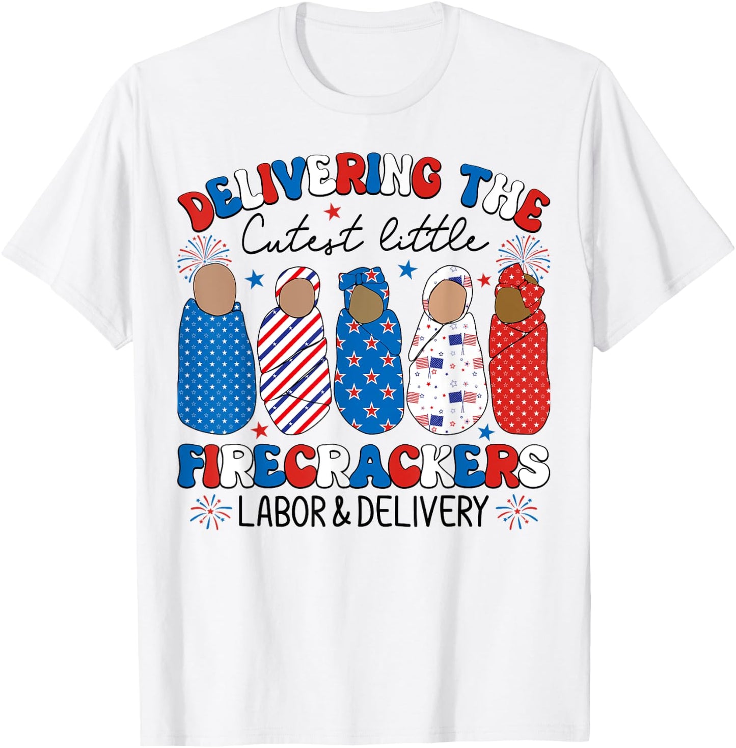 Delivering Cutest Firecrackers Labor & Delivery 4th Of July Women Kids Men T-Shirt - T-Shirt | White