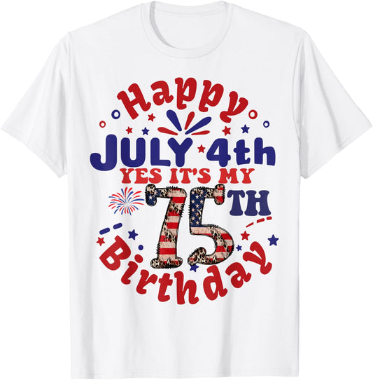 Happy July 4th & Yes It's My 75th Birthday 75 Years Old T-Shirt - T-Shirt | White