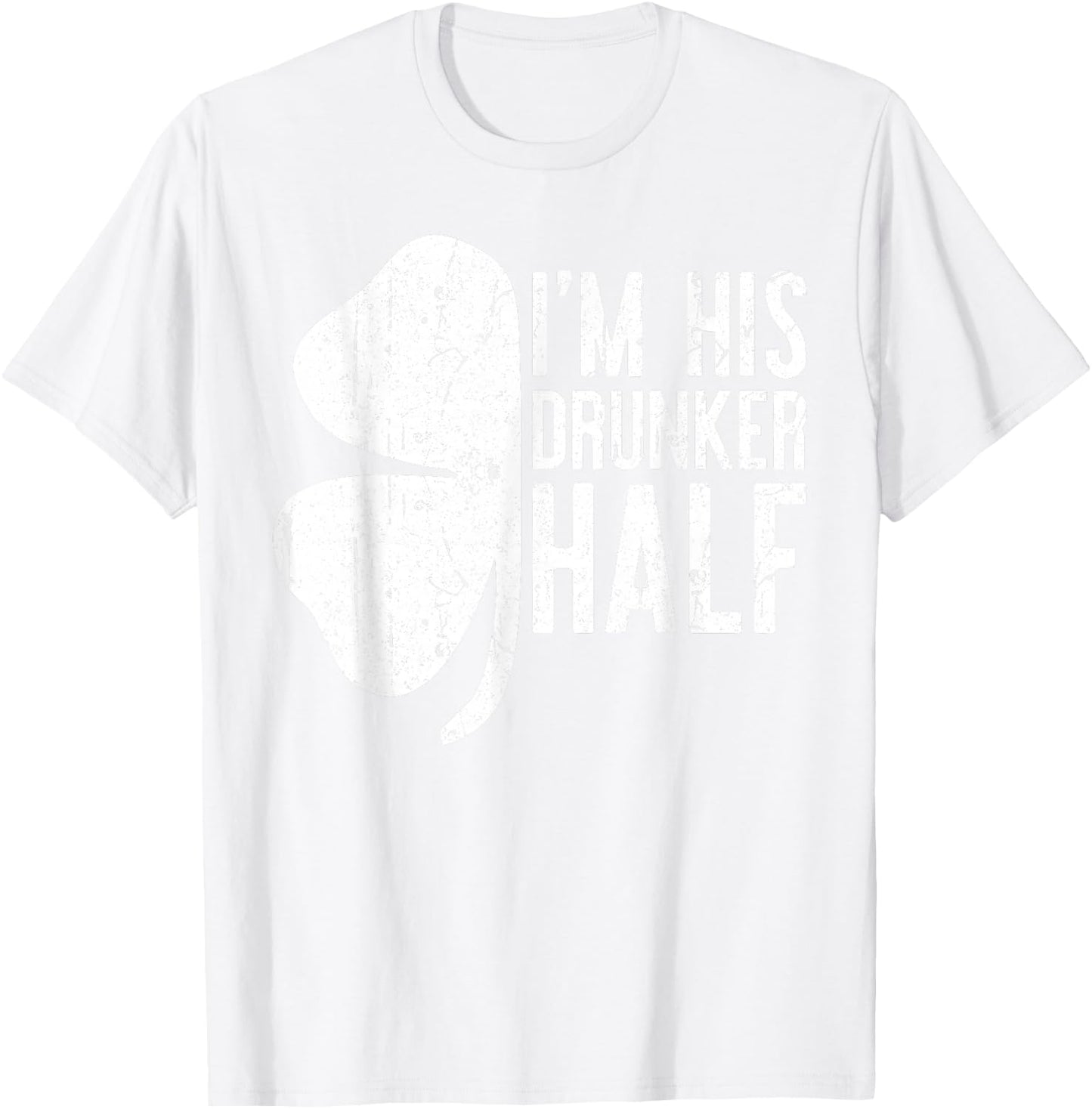 I'm His Drunker Half Shirt Matching Drinking St Patricks Day T-Shirt - T-Shirt | White
