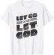 Let go and let God Lettering Christian saying T-Shirt - T-Shirt | White