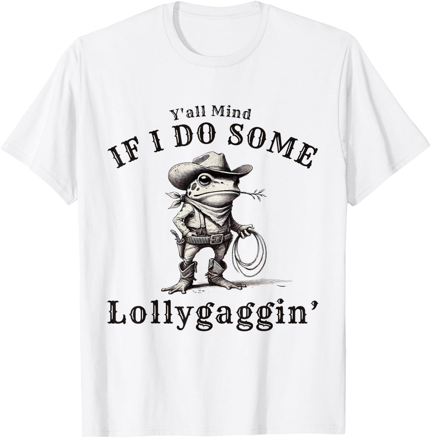 funny Cowboy Frog, Y'all Mind If I Do Some Lollygagging T-Shirt - T-Shirt | White