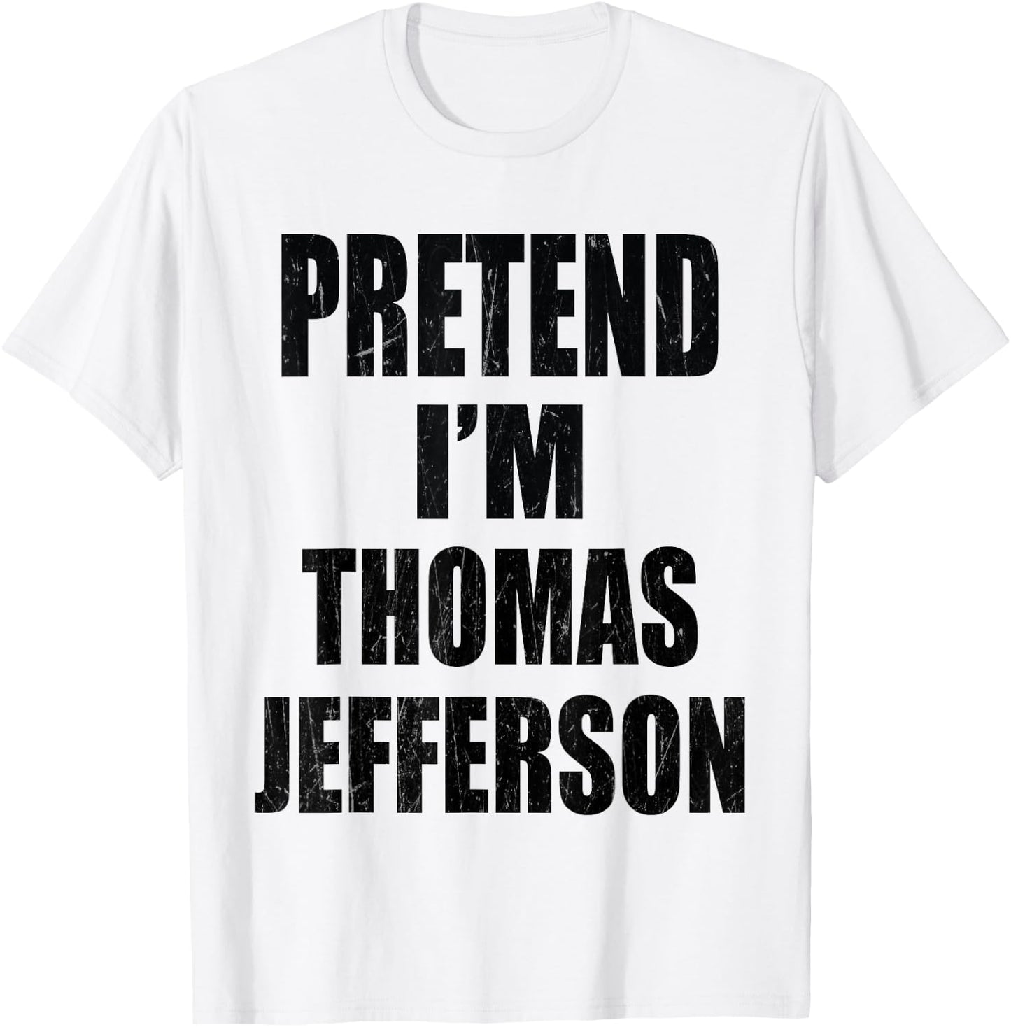 Pretend I'm Thomas Jefferson Lazy Easy Last Minute Costume T-Shirt - T-Shirt | White