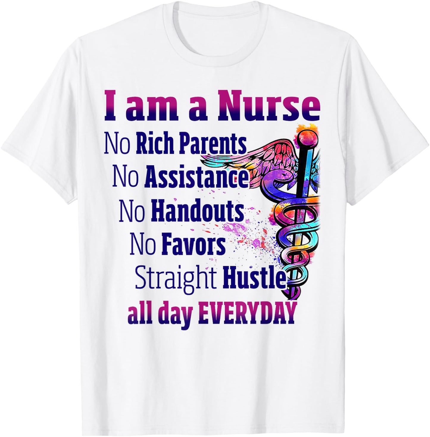 I Am A Nurse No Rich Parents No Assistance No Handouts T-Shirt - T-Shirt | White