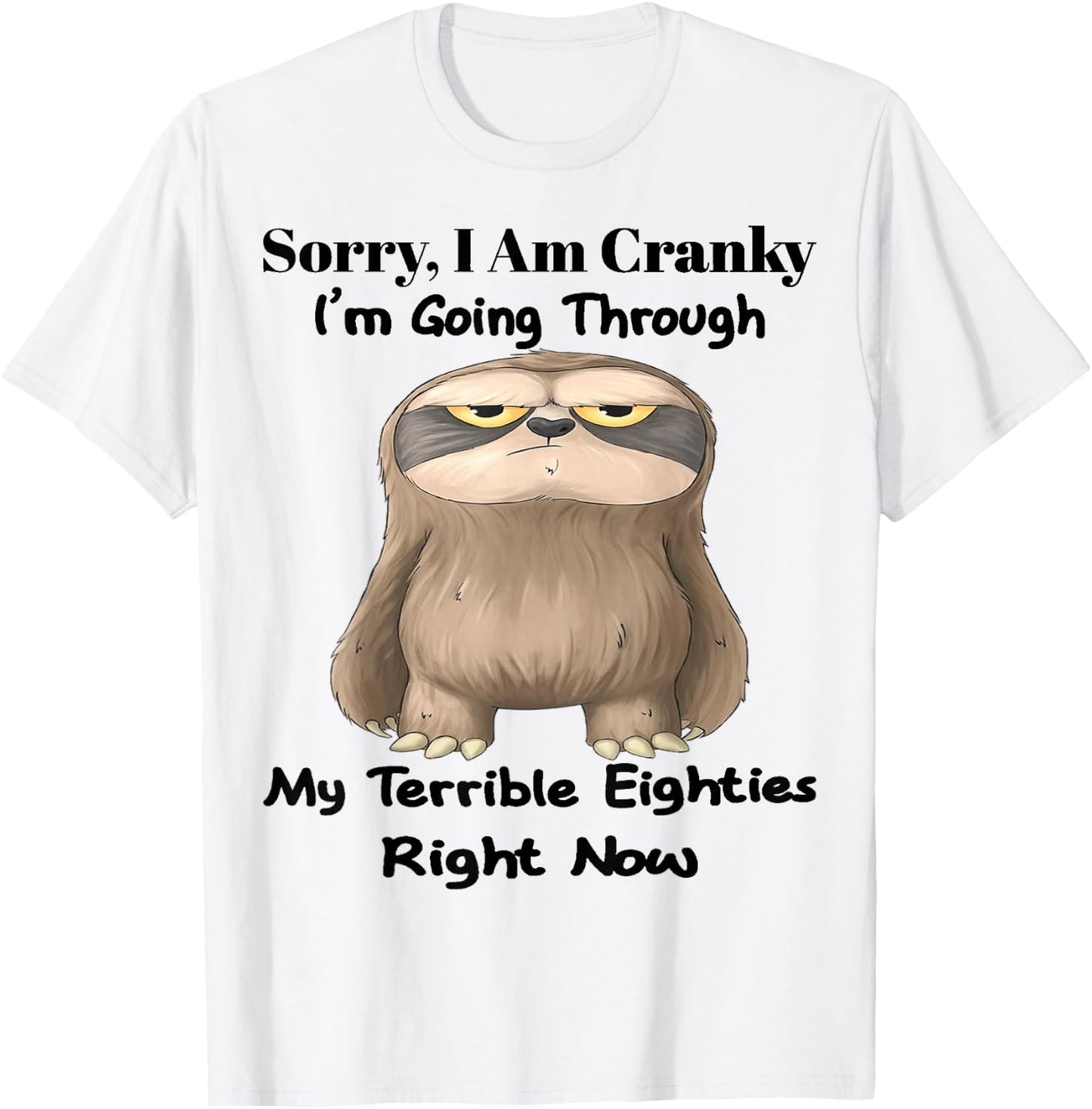 Cute Sloth Sorry I Am Cranky I'm Going Through T-Shirt - T-Shirt | White