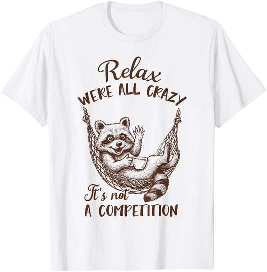 Racoon Lover Trash Panda Funny Relax We're All That Crazy T-Shirt - T-Shirt | White
