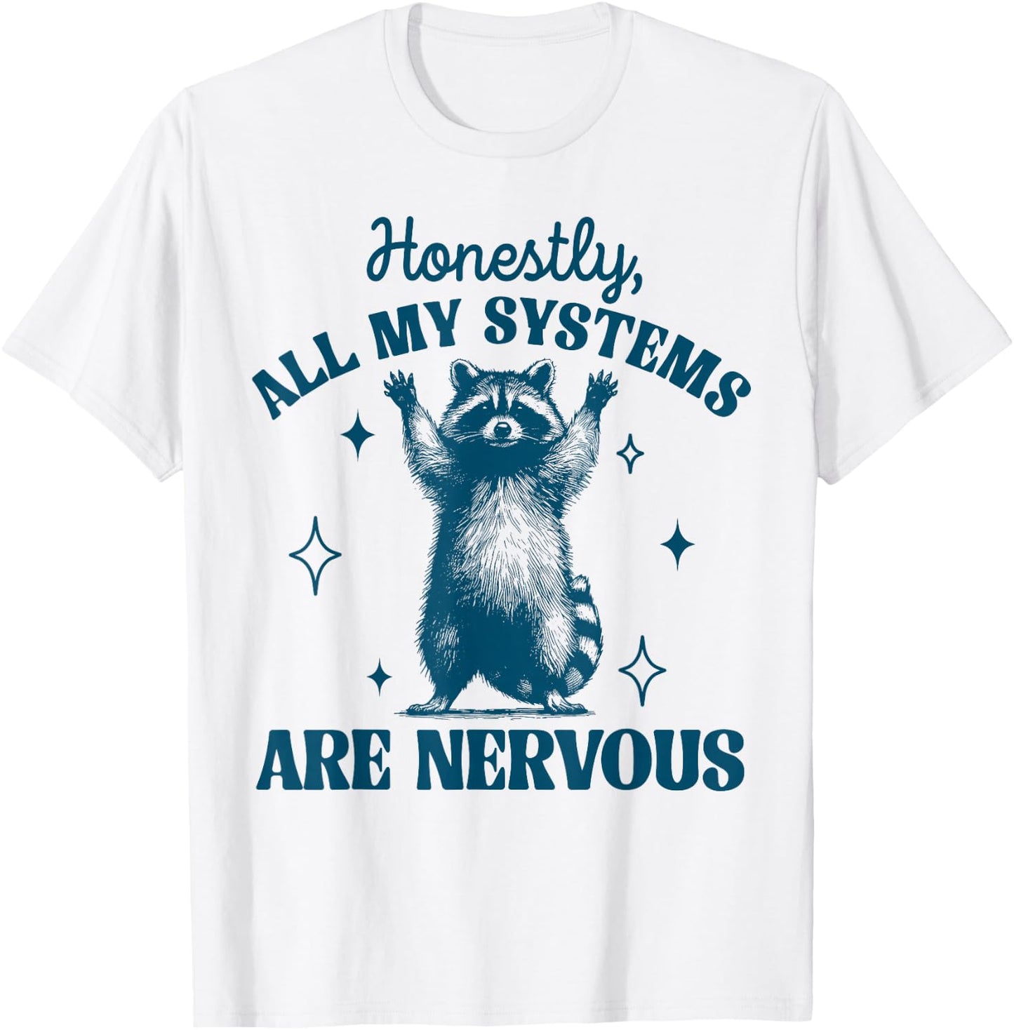 Honestly All My Systems Are Nervous Meme Raccoon Trash Panda T-Shirt - T-Shirt | White
