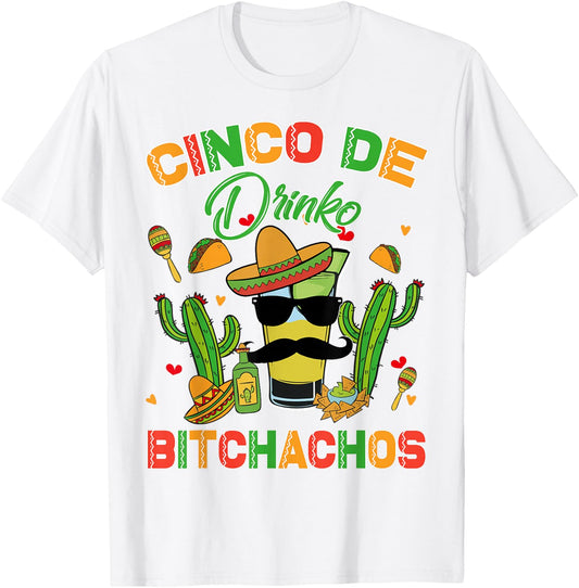 Cinco De Drinko Bitchachos De Mayo Funny Tequila Women Men T-Shirt - T-Shirt | White