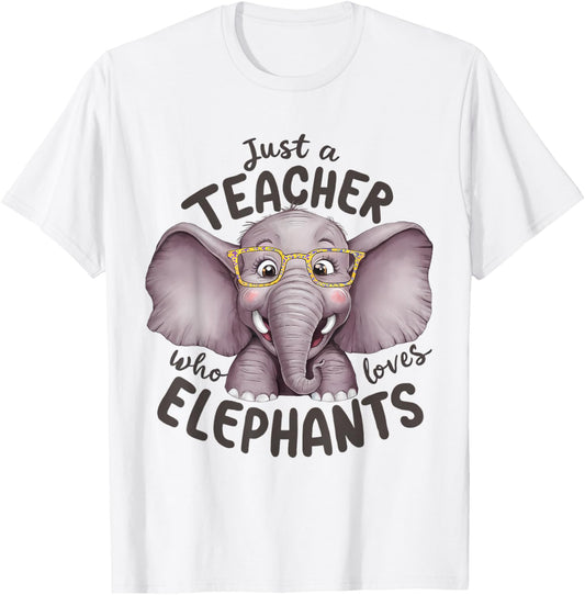 Just a Teacher Who Loves Elephants Elephant Lover Educator T-Shirt - T-Shirt | White